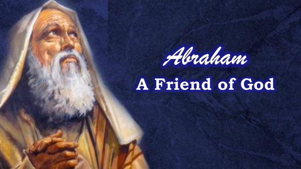 The story of Abraham, Abraham A Friend of God
